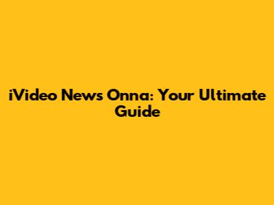 iVideo News Onna: Your Ultimate Guide