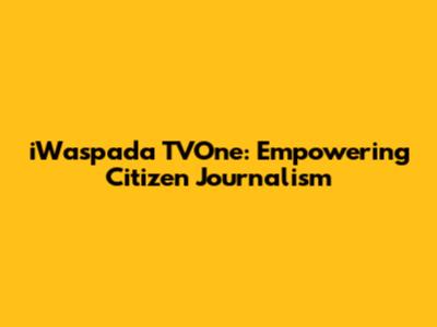 iWaspada TVOne: Empowering Citizen Journalism