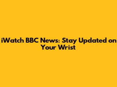 iWatch BBC News: Stay Updated on Your Wrist