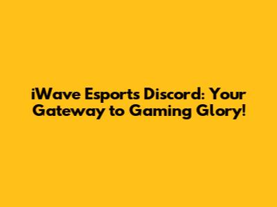 iWave Esports Discord: Your Gateway to Gaming Glory!