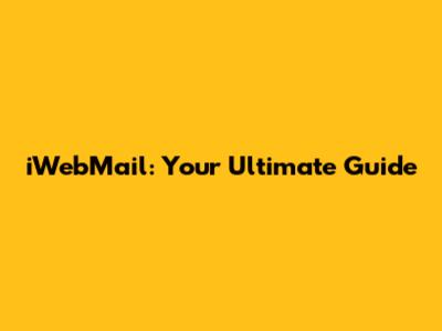 iWebMail: Your Ultimate Guide