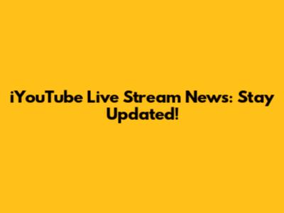 iYouTube Live Stream News: Stay Updated!