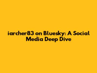 iarcher83 on Bluesky: A Social Media Deep Dive