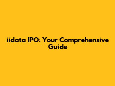 iidata IPO: Your Comprehensive Guide