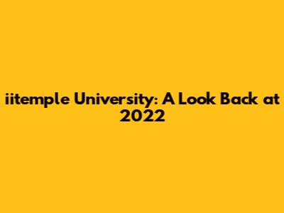 iitemple University: A Look Back at 2022