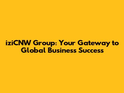 iziCNW Group: Your Gateway to Global Business Success