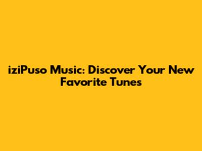 iziPuso Music: Discover Your New Favorite Tunes