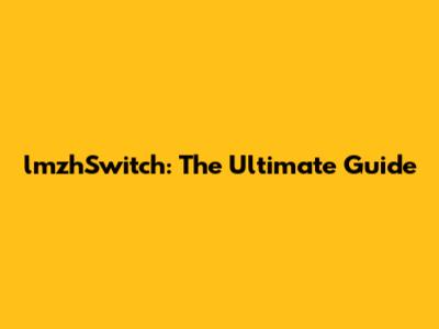 lmzhSwitch: The Ultimate Guide