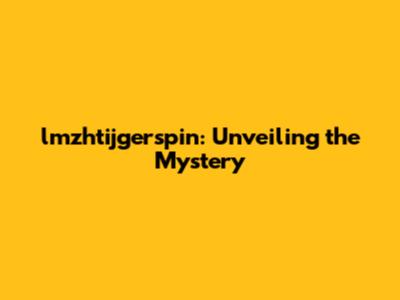 lmzhtijgerspin: Unveiling the Mystery
