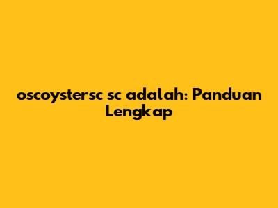 oscoystersc sc adalah: Panduan Lengkap