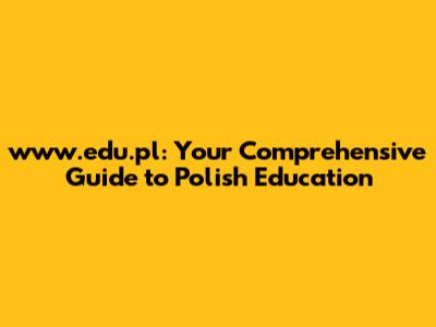 www.edu.pl: Your Comprehensive Guide to Polish Education