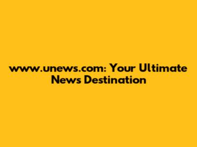 www.unews.com: Your Ultimate News Destination