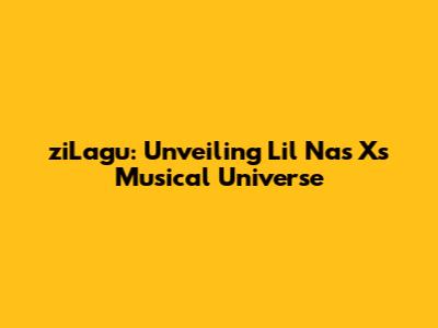 ziLagu: Unveiling Lil Nas X's Musical Universe
